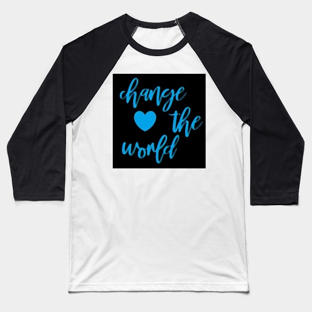 Change The World by Suzy Hager Baseball T-Shirt by suzyhager